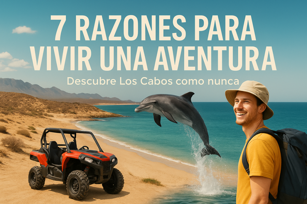 7 Razones para Vivir una Aventura en Los Cabos